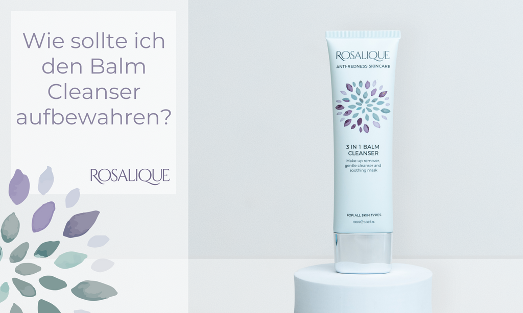 Wie sollte ich den 3 in 1 Balm Cleanser aufbewahren?