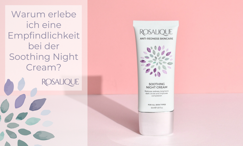 Warum erlebe ich eine Empfindlichkeit bei der Soothing Night Cream?